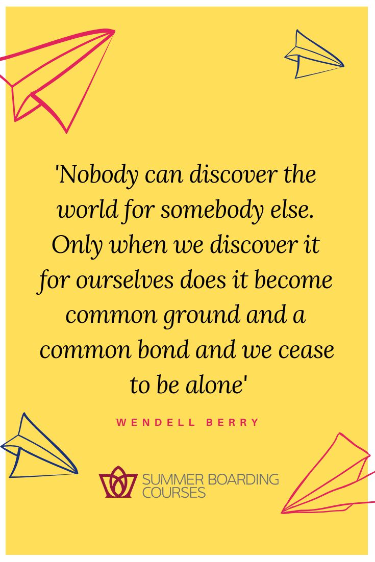Nobody can discover the world for somebody else